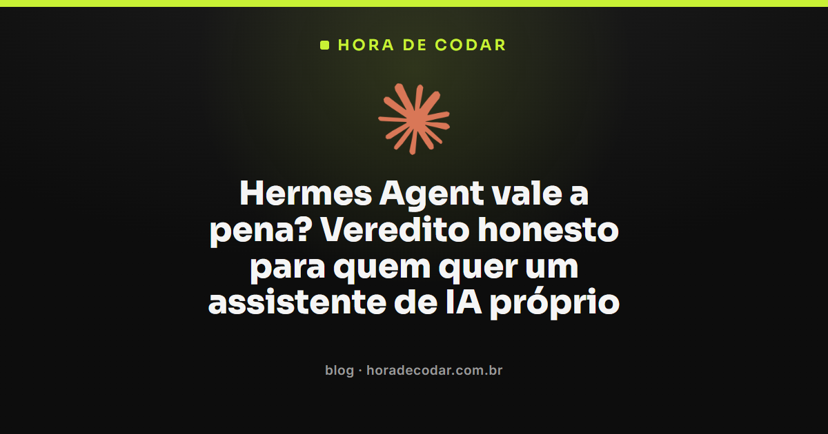 Hermes Agent vale a pena para quem quer um assistente de IA pessoal