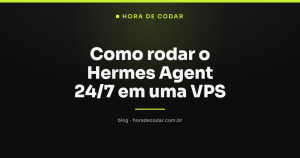 Como rodar o Hermes Agent 24/7 em uma VPS
