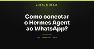 Como conectar o Hermes Agent ao WhatsApp?