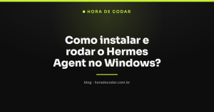 Como instalar e rodar o Hermes Agent no Windows?