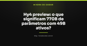 Hy4 preview: o que significam 770B de parâmetros com 49B ativos?