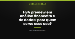 Hy4 preview em análise financeira e de dados: para quem serve esse uso?