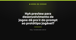 Hy4 preview para desenvolvimento de jogos: dá pra ir do prompt ao protótipo jogável?
