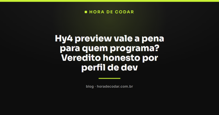 Hy4 preview vale a pena para quem programa? Veredito honesto por perfil de dev
