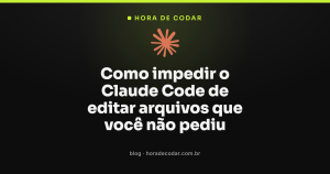 Como impedir o Claude Code de editar arquivos que você não pediu