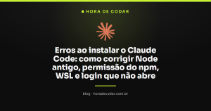 Erros ao instalar o Claude Code: como corrigir Node antigo, permissão do npm, WSL e login que não abre