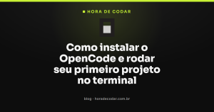 Como instalar o OpenCode e rodar seu primeiro projeto no terminal