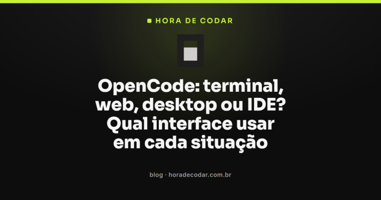 OpenCode: terminal, web, desktop ou IDE? Qual interface usar em cada situação