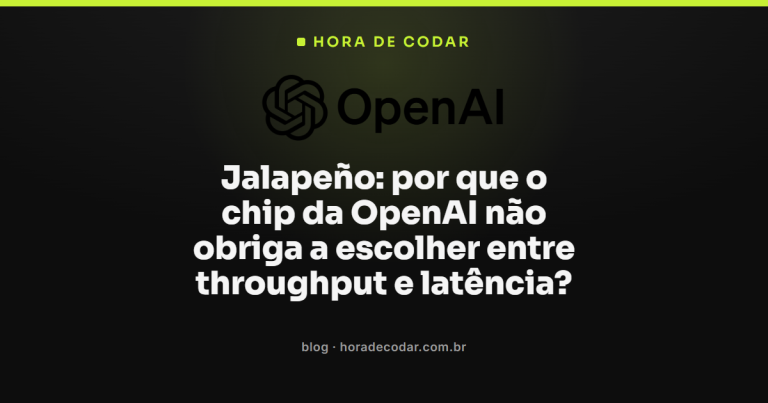 Jalapeño: por que o chip da OpenAI não obriga a escolher entre throughput e latência?