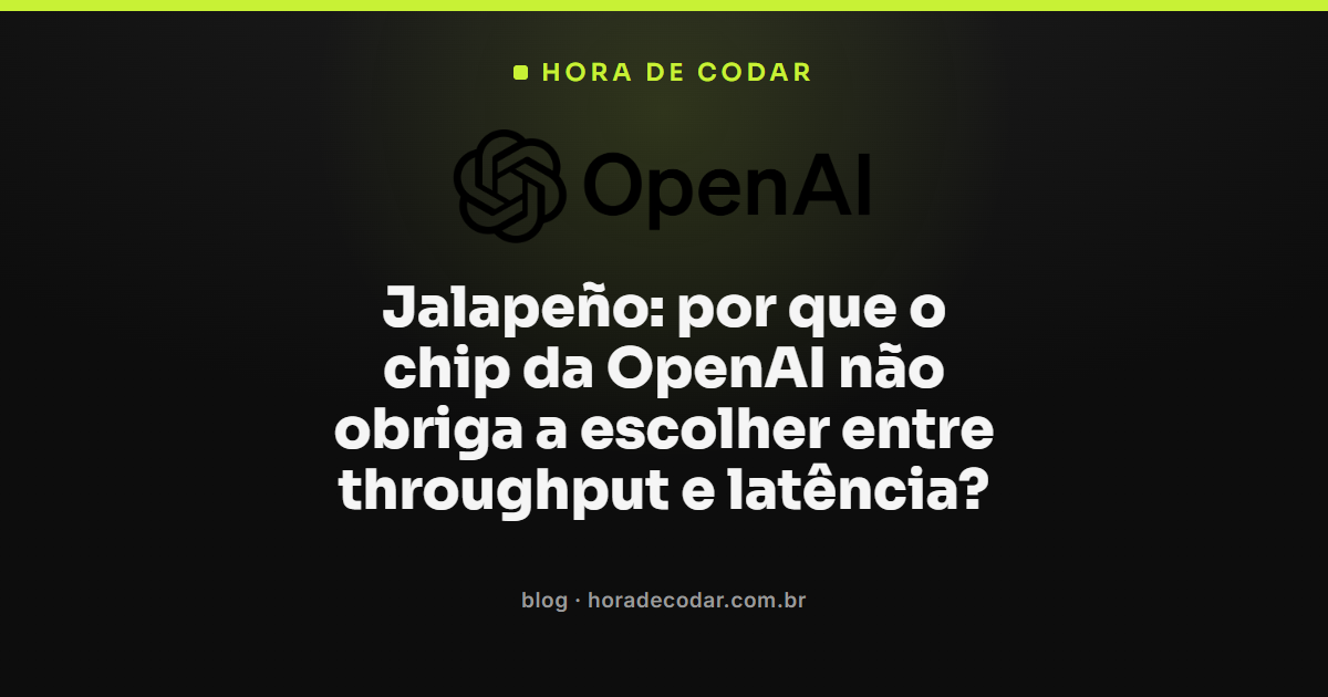 chip Jalapeño da OpenAI para inferência de IA com throughput e latência otimizados