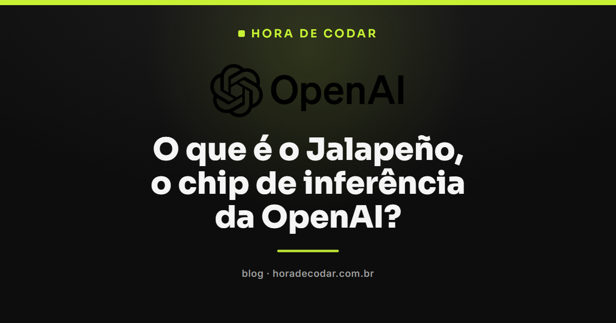 Jalapeño, o chip de inferência da OpenAI feito com a Broadcom