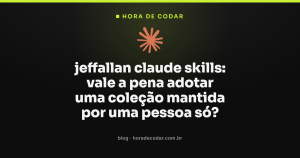 jeffallan claude skills: vale a pena adotar uma coleção mantida por uma pessoa só?