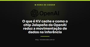 O que é KV cache e como o chip Jalapeño da OpenAI reduz a movimentação de dados na inferência
