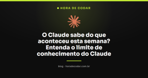 O Claude sabe do que aconteceu esta semana? Entenda o limite de conhecimento do Claude
