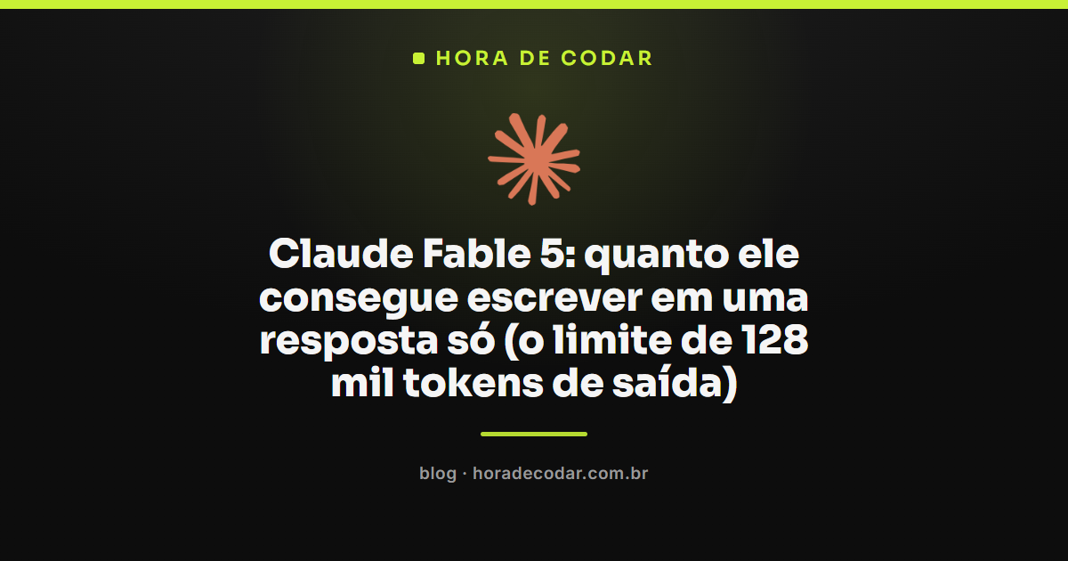 limite de saída do Claude Fable 5 de 128 mil tokens em uma única resposta
