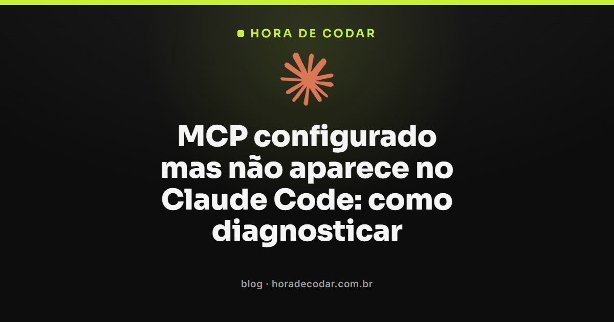 checklist de diagnóstico para MCP que não aparece no Claude Code