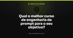 Qual o melhor curso de engenharia de prompt para o seu objetivo?