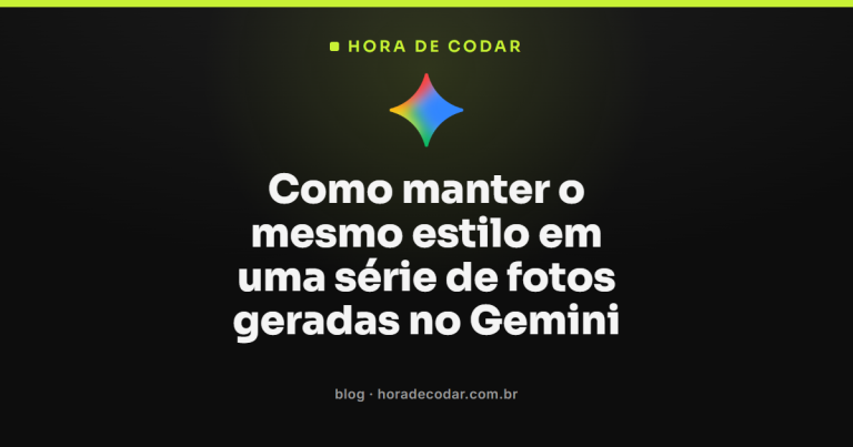 Como manter o mesmo estilo em uma série de fotos geradas no Gemini