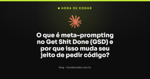 O que é meta-prompting no Get Shit Done (GSD) e por que isso muda seu jeito de pedir código?
