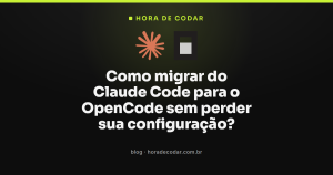 Como migrar do Claude Code para o OpenCode sem perder sua configuração?