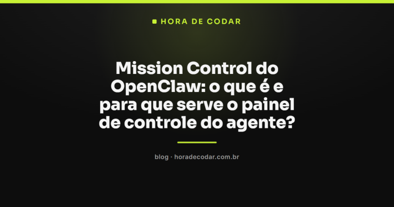 Mission Control do OpenClaw: o que é e para que serve o painel de controle do agente?