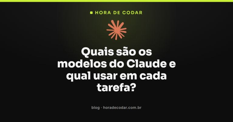 Quais são os modelos do Claude e qual usar em cada tarefa?