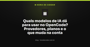 Quais modelos de IA dá para usar no OpenCode? Provedores, planos e o que muda na conta