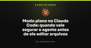 Modo plano no Claude Code: quando vale segurar o agente antes de ele editar arquivos
