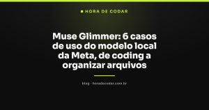 Muse Glimmer: 6 casos de uso do modelo local da Meta, de coding a organizar arquivos