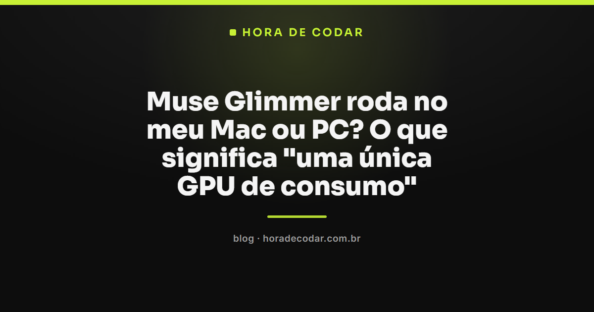 Muse Glimmer rodando em GPU de consumo única no Mac ou PC