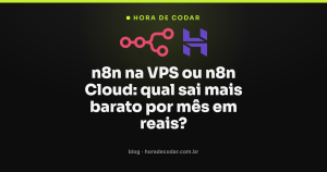 n8n na VPS ou n8n Cloud: qual sai mais barato por mês em reais?