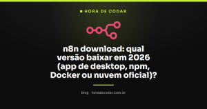 n8n download: qual versão baixar em 2026 (app de desktop, npm, Docker ou nuvem oficial)?