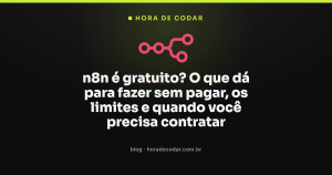 n8n é gratuito? O que dá para fazer sem pagar, os limites e quando você precisa contratar