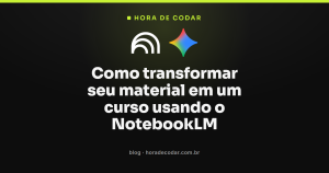 Como transformar seu material em um curso usando o NotebookLM
