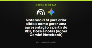 NotebookLM para criar slides: como gerar uma apresentação a partir de PDF, Docs e notas (agora Gemini Notebook)