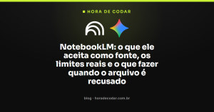 NotebookLM: o que ele aceita como fonte, os limites reais e o que fazer quando o arquivo é recusado