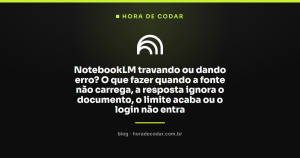 NotebookLM travando ou dando erro? O que fazer quando a fonte não carrega, a resposta ignora o documento, o limite acaba ou o login não entra