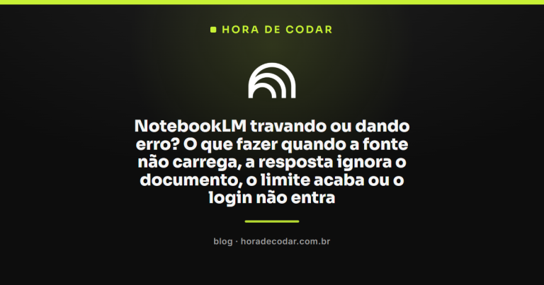 NotebookLM travando ou dando erro? O que fazer quando a fonte não carrega, a resposta ignora o documento, o limite acaba ou o login não entra