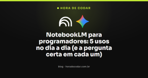 NotebookLM para programadores: como resumir documentação, entender um projeto novo e tirar dúvidas a partir de docs e código