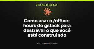 Como usar o /office-hours do gstack para destravar o que você está construindo