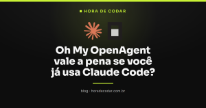 Oh My OpenAgent vale a pena se você já usa Claude Code?