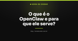 O que é o OpenClaw e para que ele serve?