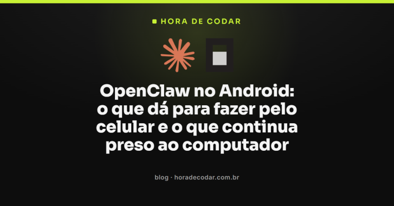 OpenClaw no Android: o que dá para fazer pelo celular e o que continua preso ao computador