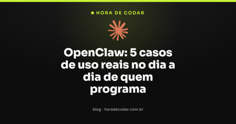 OpenClaw: 5 casos de uso reais no dia a dia de quem programa