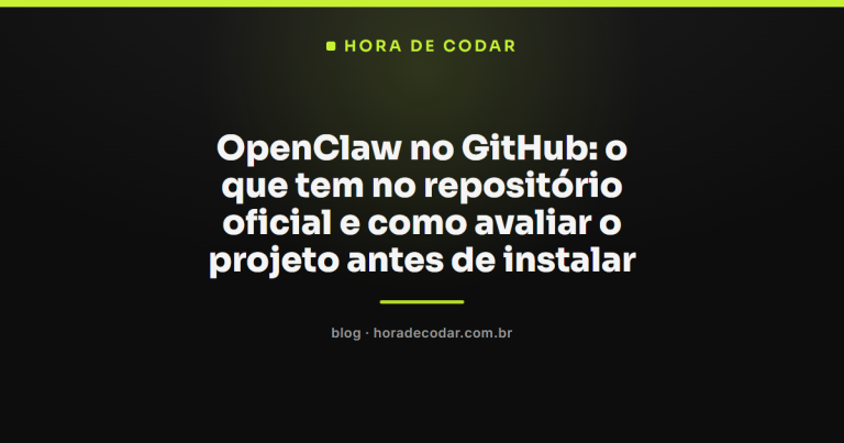 OpenClaw no GitHub: o que tem no repositório oficial e como avaliar o projeto antes de instalar