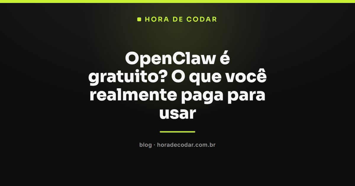 OpenClaw é gratuito: onde entram os custos reais de API e hospedagem