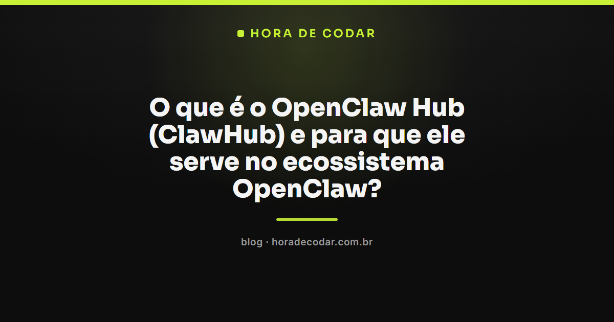 OpenClaw Hub (ClawHub), o registro de skills e plugins do OpenClaw