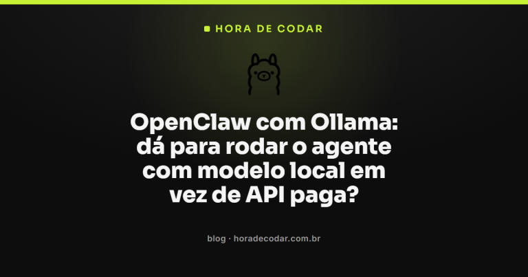 OpenClaw com Ollama: dá para rodar o agente com modelo local em vez de API paga?
