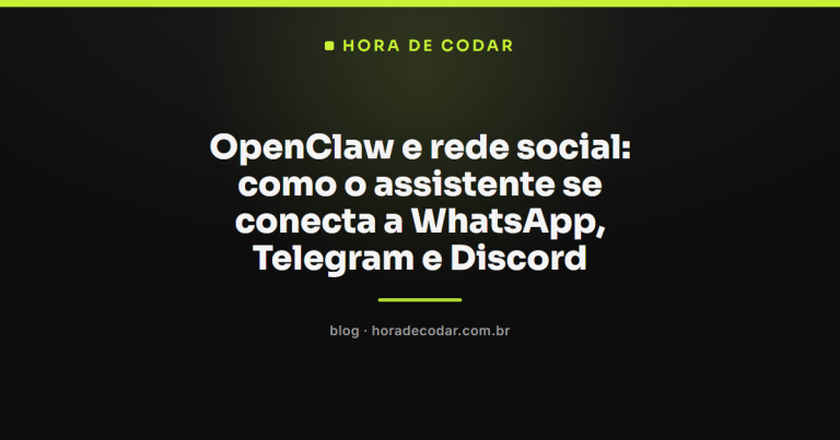 OpenClaw e rede social: como o assistente se conecta a WhatsApp, Telegram e Discord