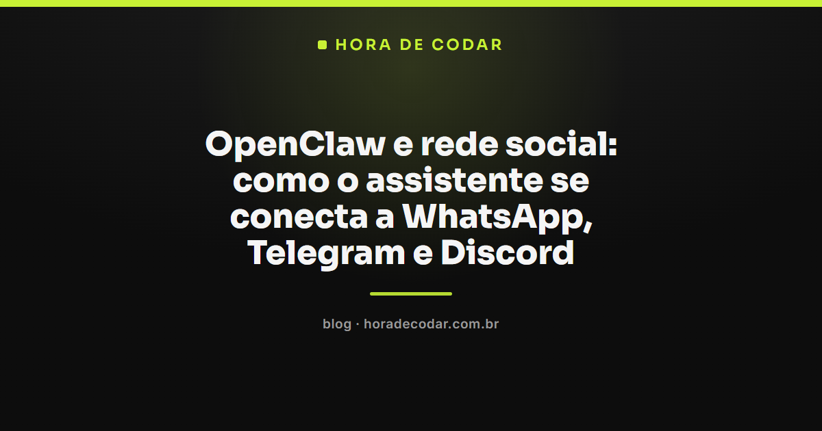 OpenClaw rede social conectando WhatsApp, Telegram e Discord ao mesmo agente de IA